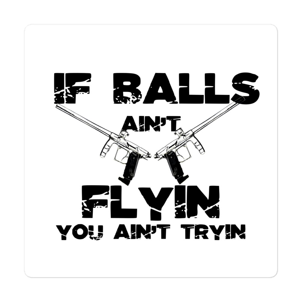 If Balls Ain't Flying You Ain't Tryin Stickers